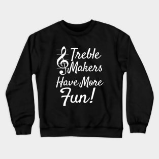 Choir Band | Treble Maker Have More Fun Crewneck Sweatshirt